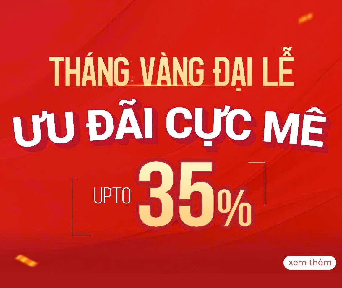 THÁNG VÀNG ĐẠI LỄ - ƯU ĐÃI CỰC MÊ 