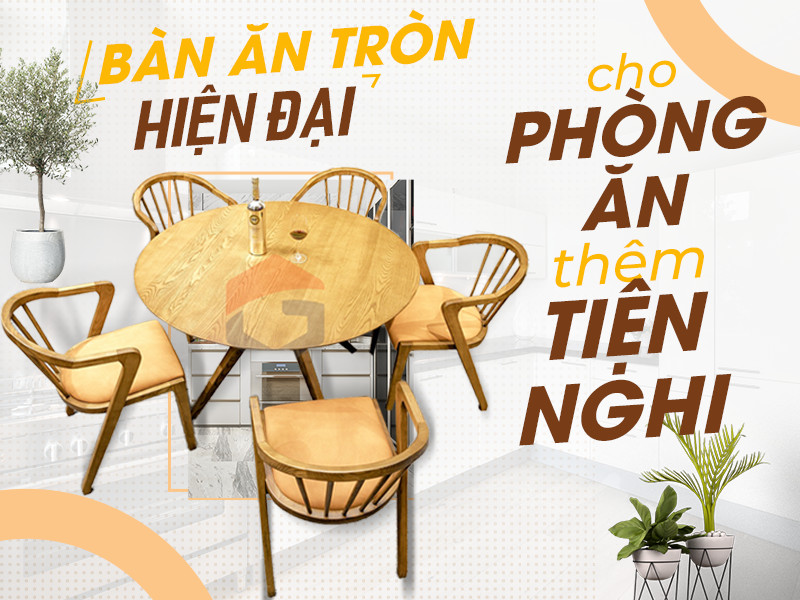 BÀN ĂN TRÒN HIỆN ĐẠI CHO PHÒNG ĂN THÊM TIỆN NGHI