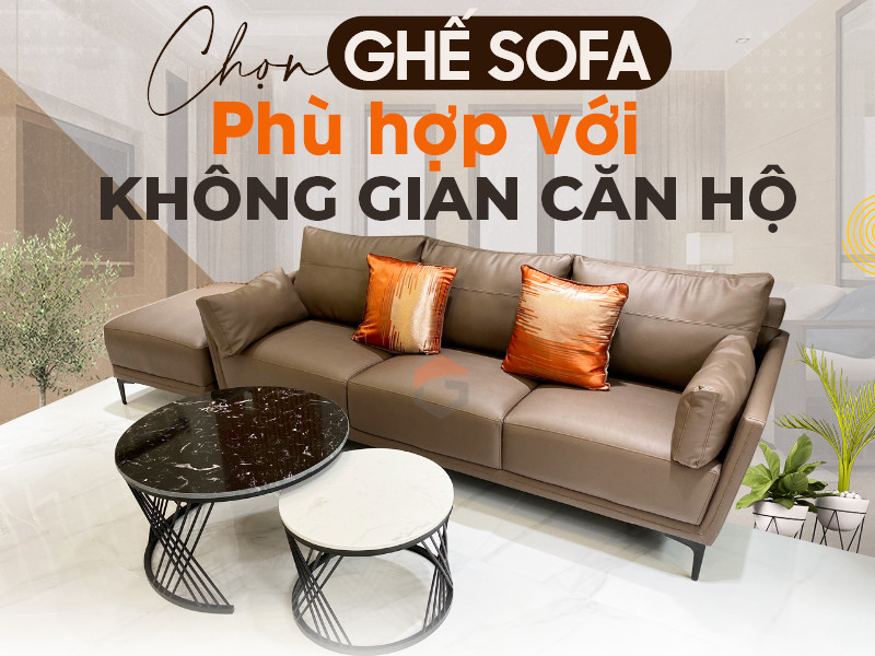 CHỌN GHẾ SOFA PHÙ HỢP VỚI KHÔNG GIAN CĂN HỘ