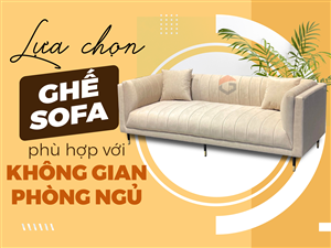 Lựa chọn ghê sofa phù hợp với không gian phòng ngủ