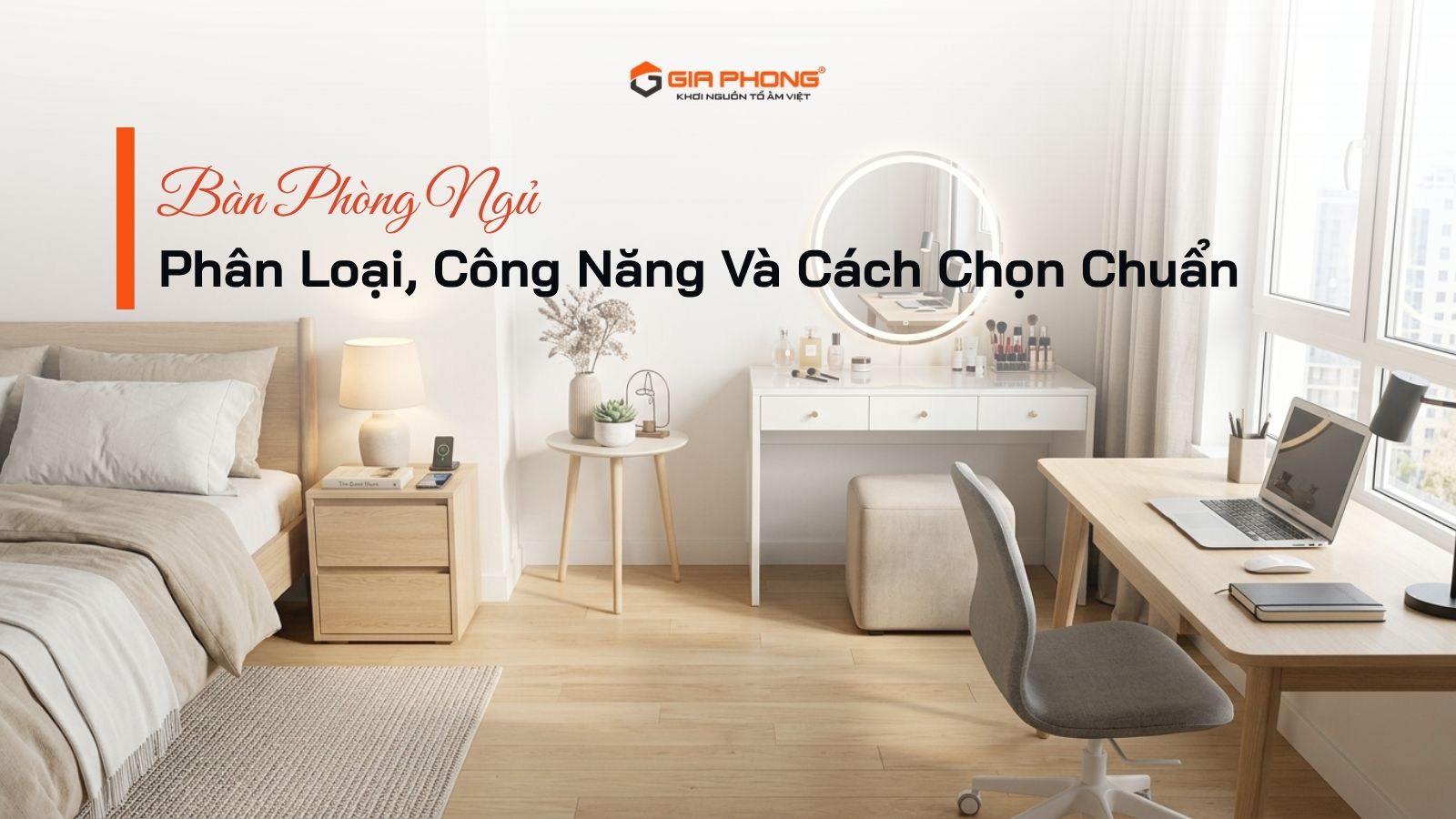 Bàn Phòng Ngủ: Phân Loại, Công Năng Và Cách Chọn Chuẩn - 3