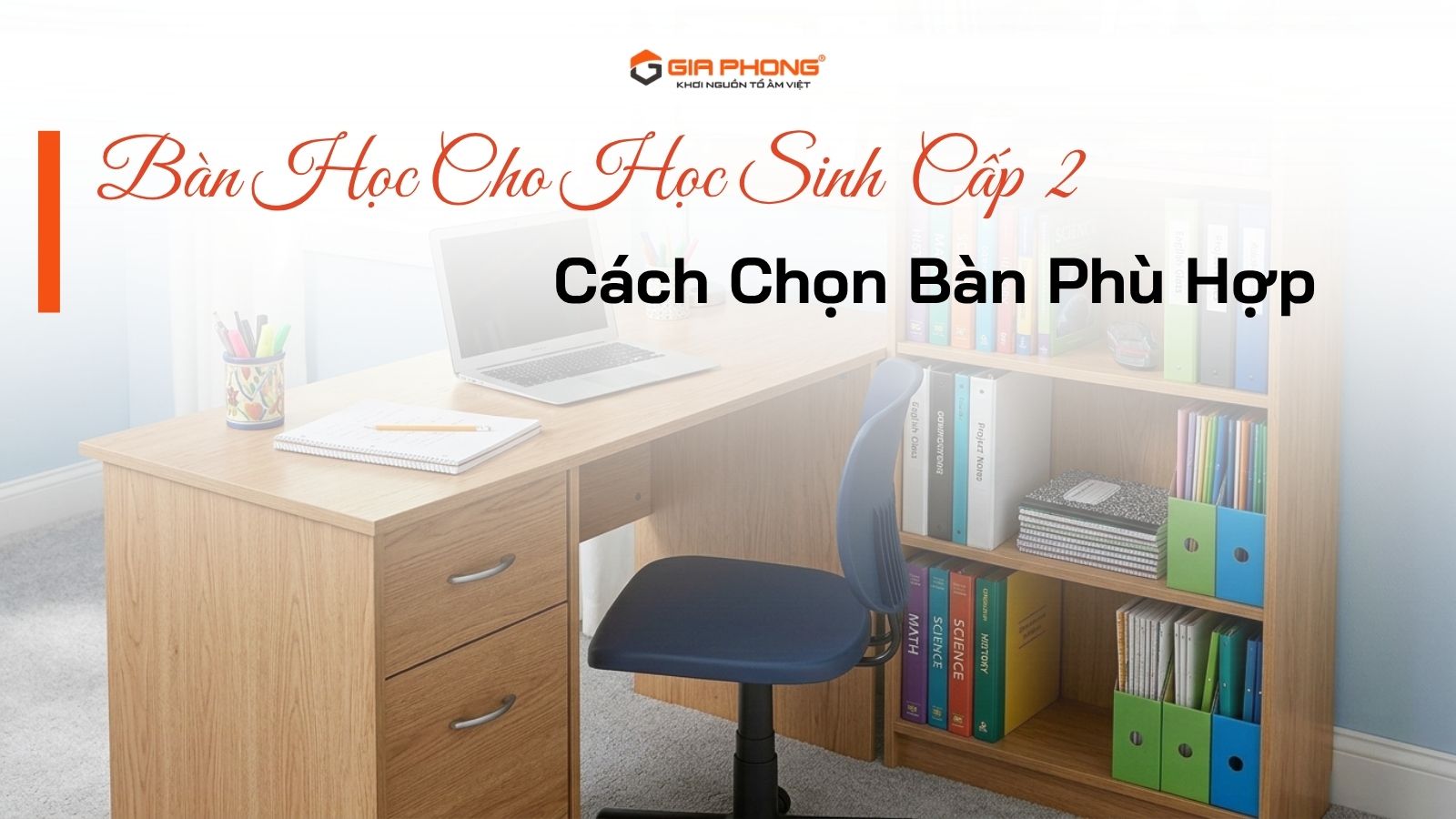 Bàn Học Cho Học Sinh Cấp 2: Cách Chọn Bàn Phù Hợp