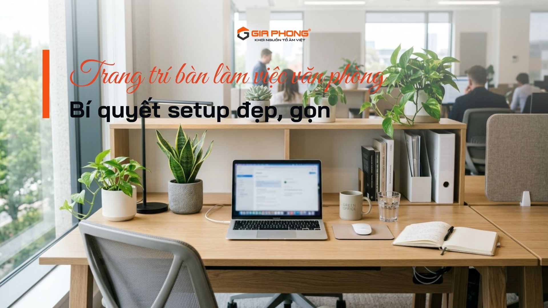 Trang trí bàn làm việc văn phòng: Bí quyết setup đẹp, gọn