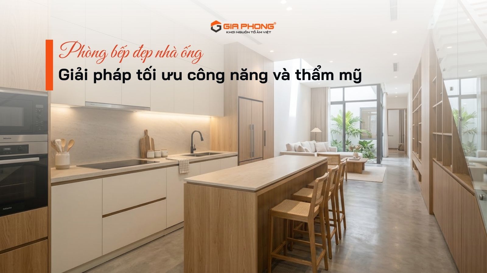 Phòng bếp đẹp nhà ống hiện đại với thiết kế tối ưu diện tích và công năng