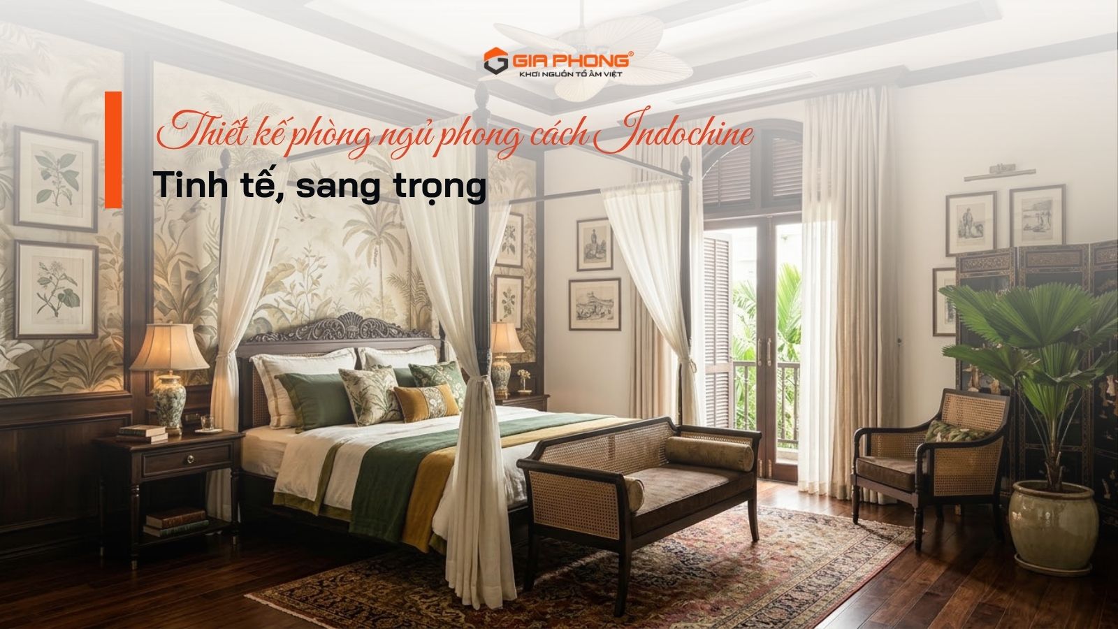 Thiết kế phòng ngủ phong cách Indochine tinh tế, sang trọng
