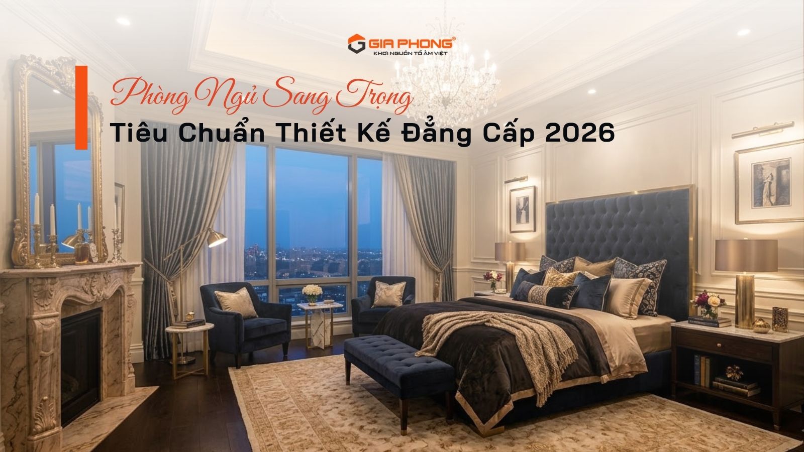 Phòng Ngủ Sang Trọng: Tiêu Chuẩn Thiết Kế Đẳng Cấp 2026