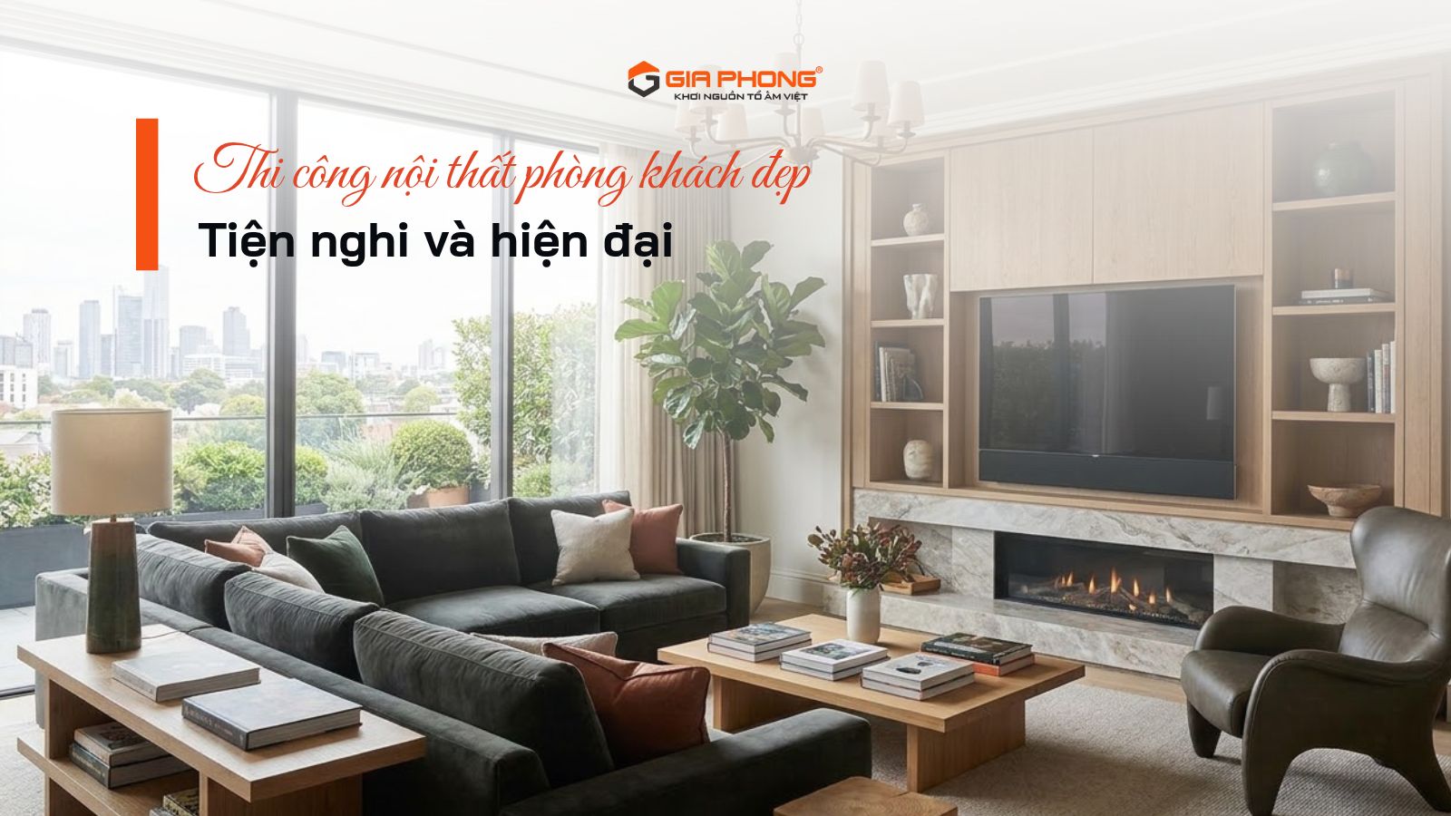 Thi công nội thất phòng khách đẹp, tiện nghi và hiện đại