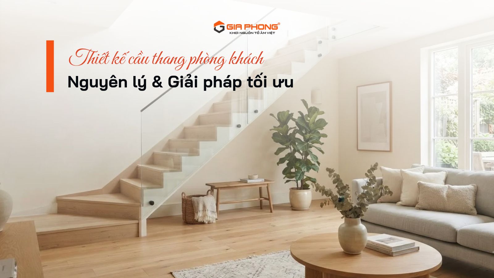 Thiết kế cầu thang phòng khách: Nguyên lý & Giải pháp tối ưu