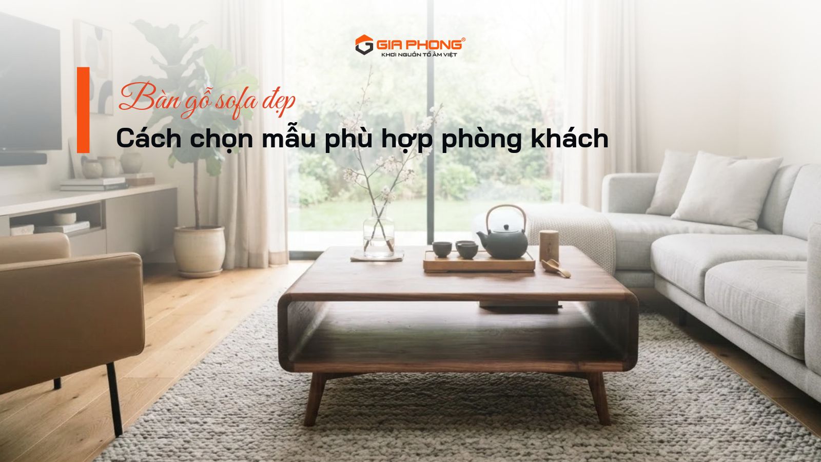 Bàn gỗ sofa đẹp: Cách chọn mẫu phù hợp phòng khách