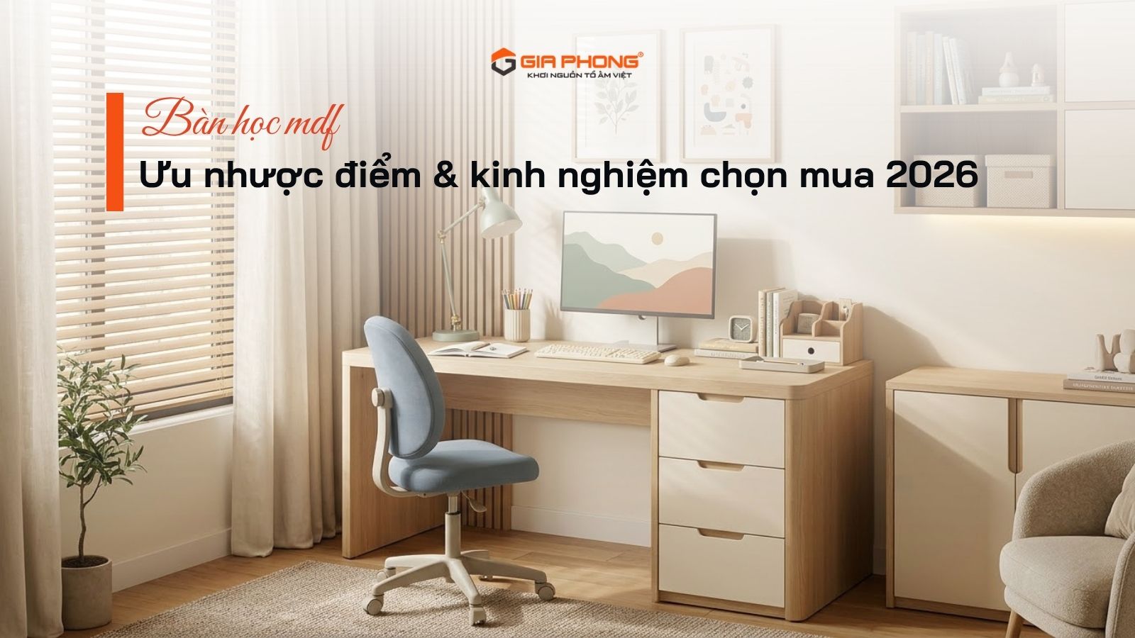 Bàn Học MDF: Ưu nhược điểm & kinh nghiệm chọn mua 2026 - 1