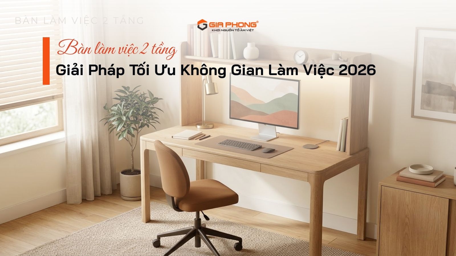 Bàn Làm Việc 2 Tầng: Giải Pháp Tối Ưu Không Gian Làm Việc 2026 - 2